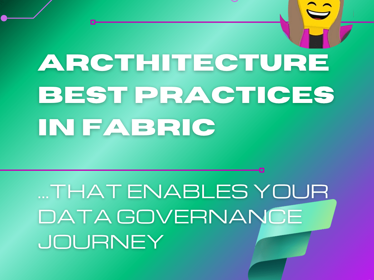 Arcthitecture best practices in Fabric that enables your data governance&nbsp;journey
